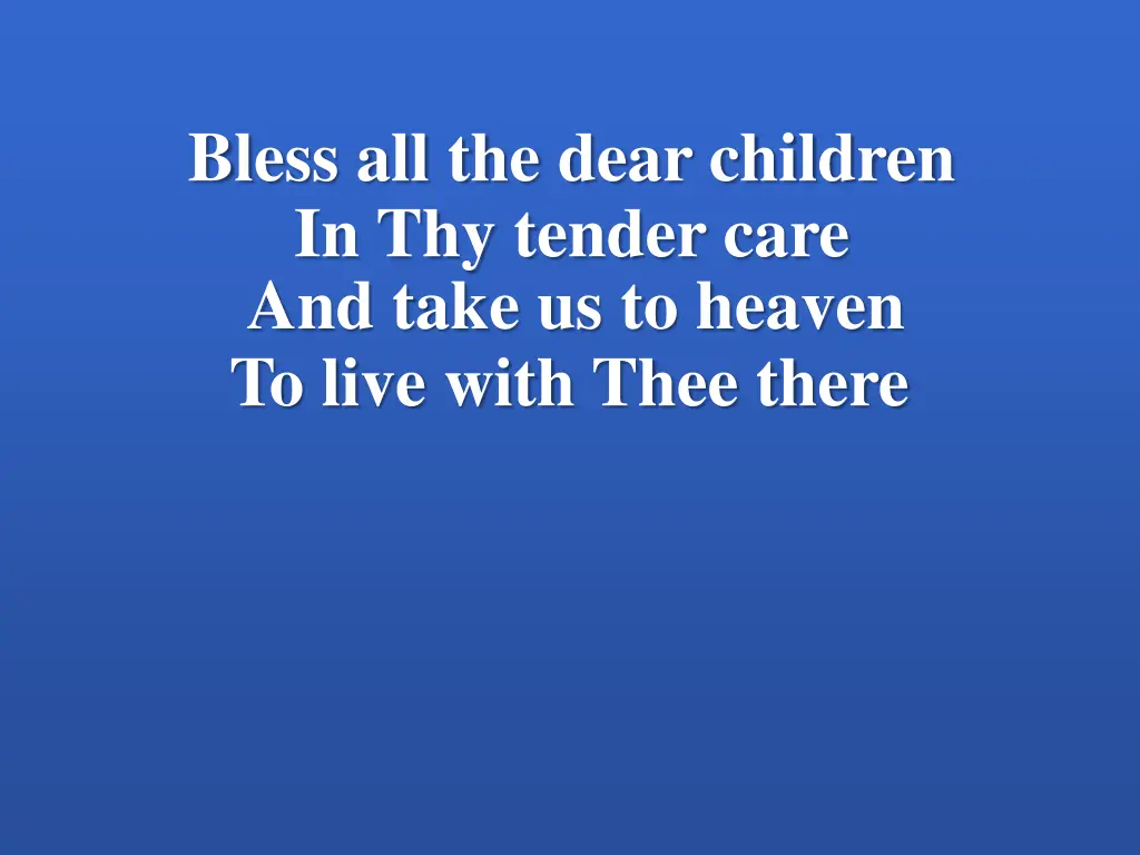 bless all the dear children in thy tender care