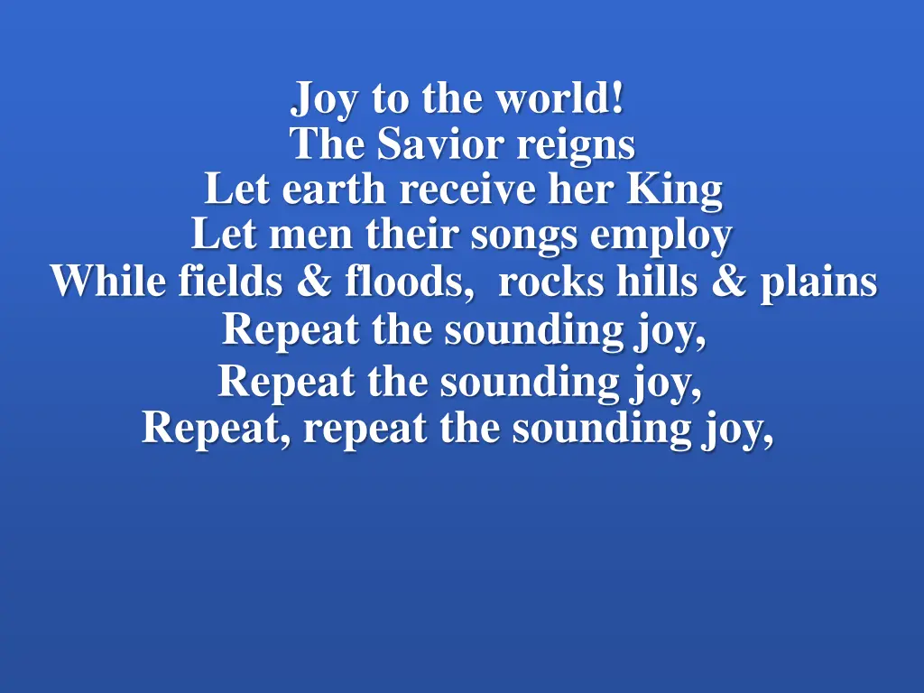 joy to the world the savior reigns let earth