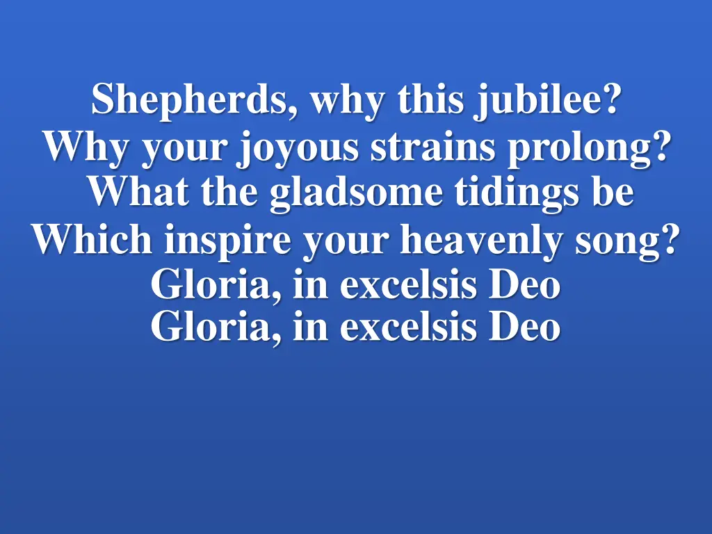 shepherds why this jubilee why your joyous