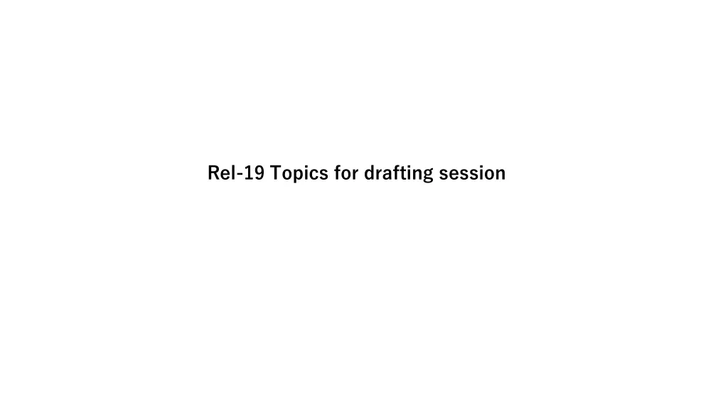 rel 19 topics for drafting session