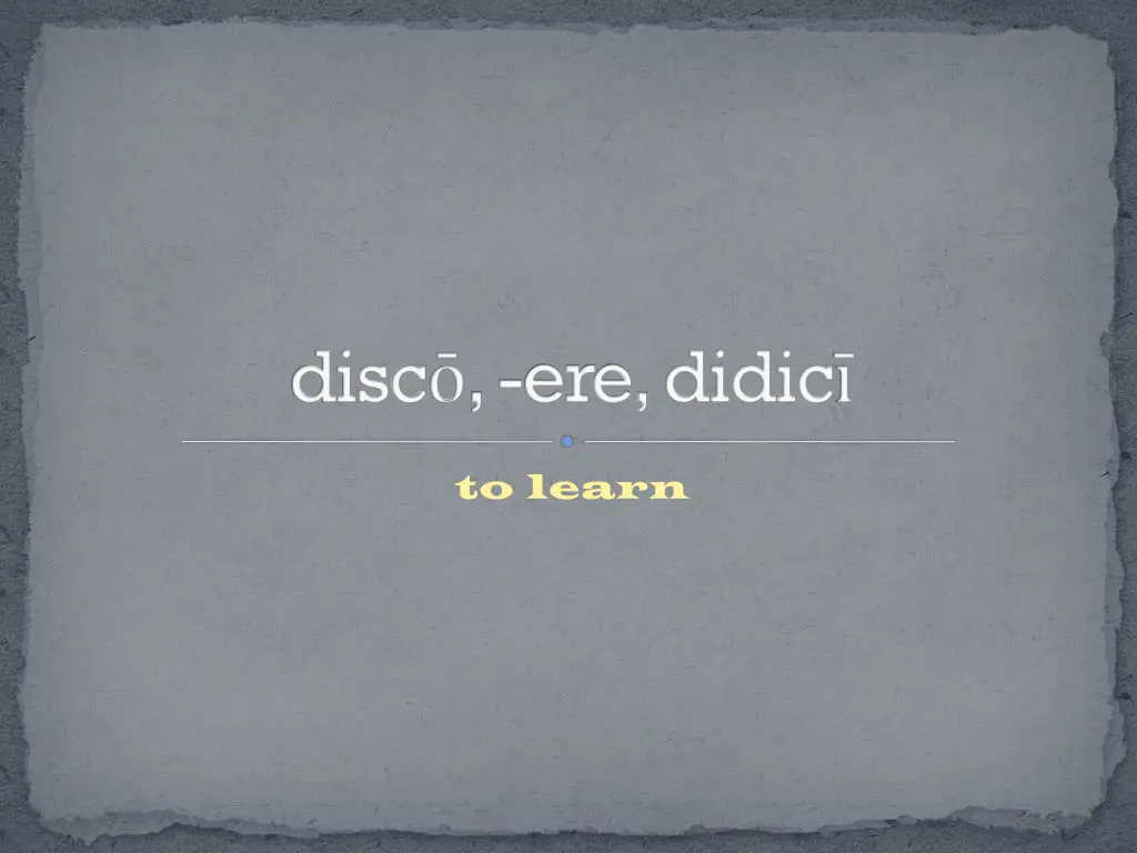 disc ere didic
