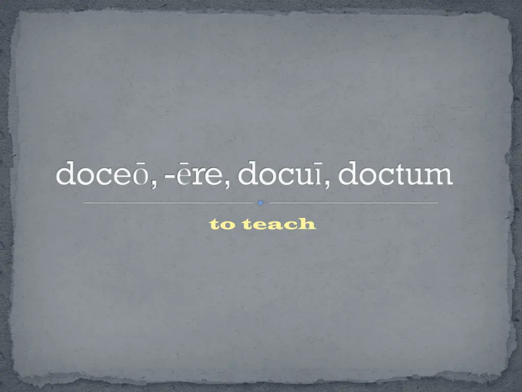 doce re docu doctum