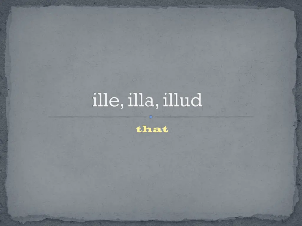 ille illa illud