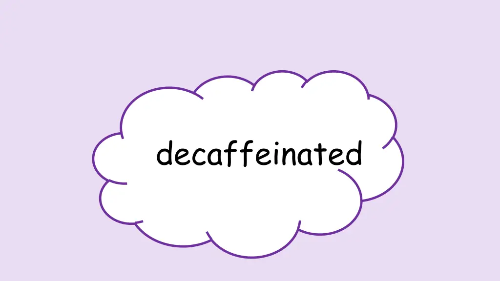 decaffeinated