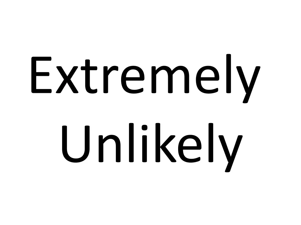 extremely unlikely