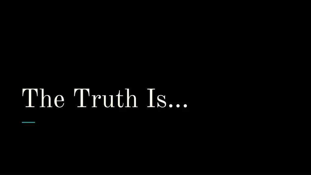 the truth is
