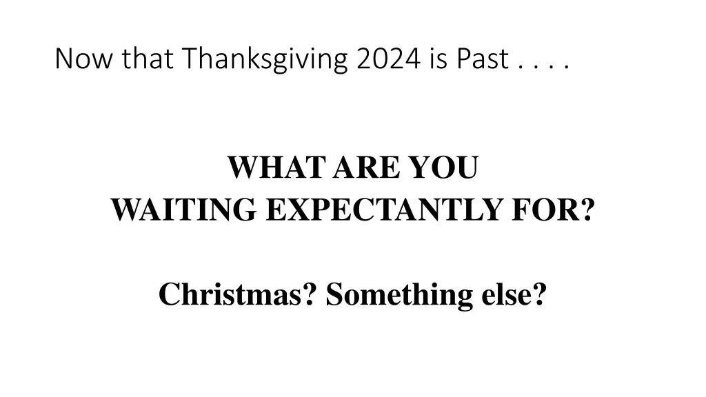 now that thanksgiving 2024 is past