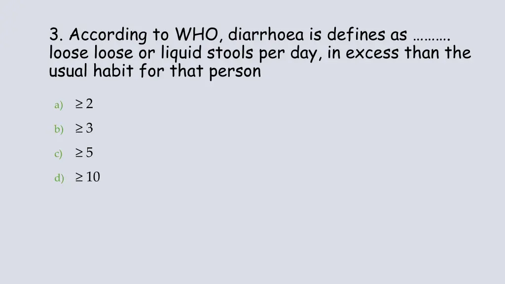 3 according to who diarrhoea is defines as loose