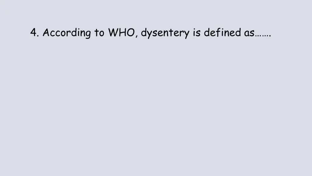 4 according to who dysentery is defined as