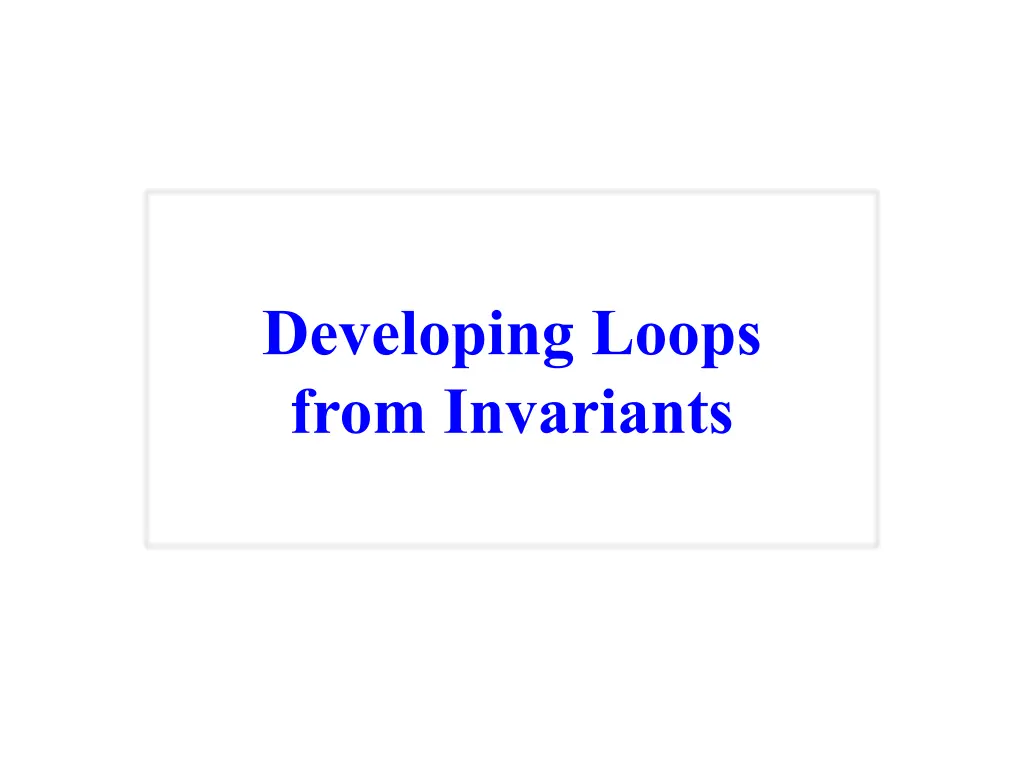 developing loops from invariants