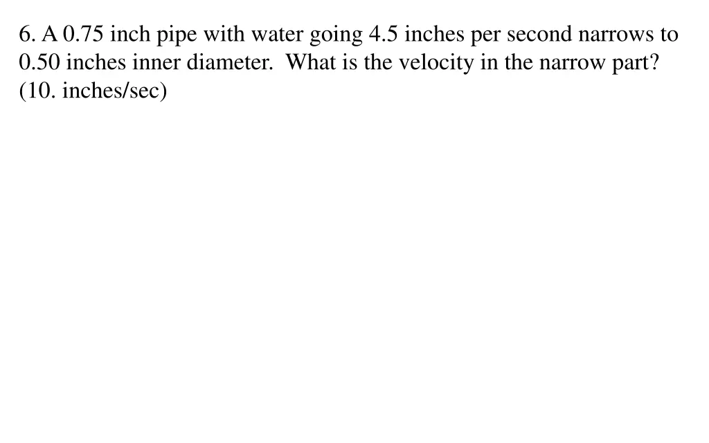 6 a 0 75 inch pipe with water going 4 5 inches