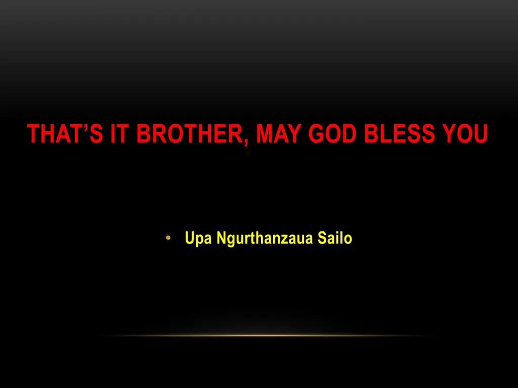 that s it brother may god bless you