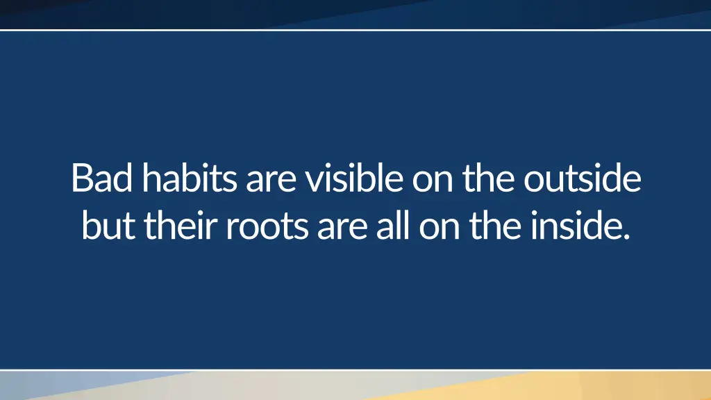 bad habits are visible on the outside but their