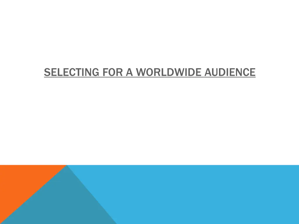 selecting for a worldwide audience