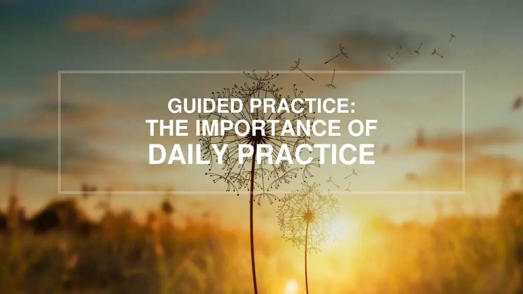 guided practice the importance of daily practice