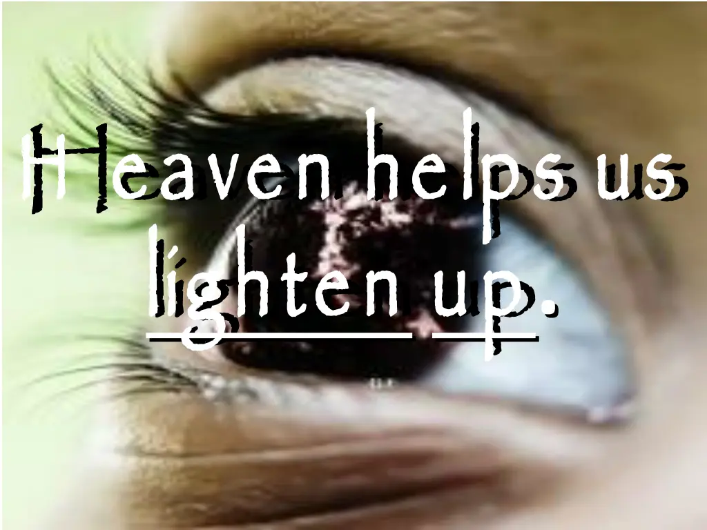 h eaven helps us lighten