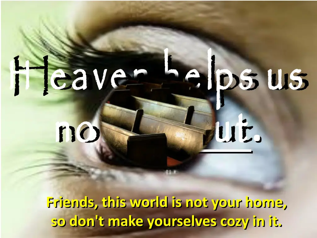 h eaven helps us not