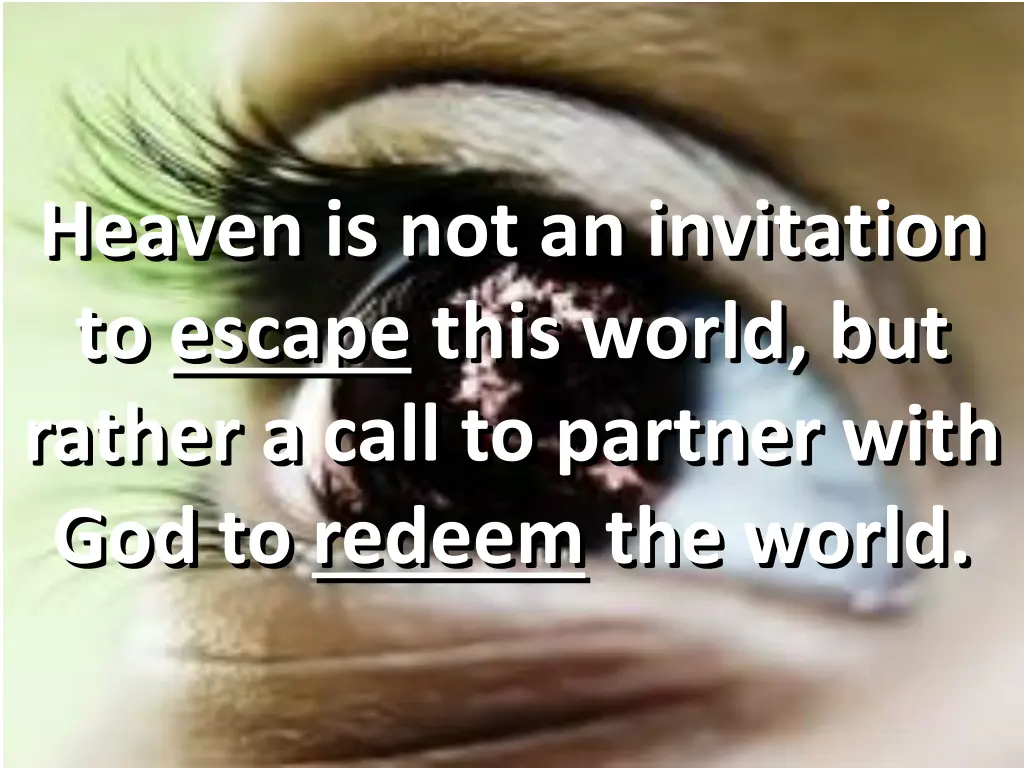 heaven is not an invitation to escape this world