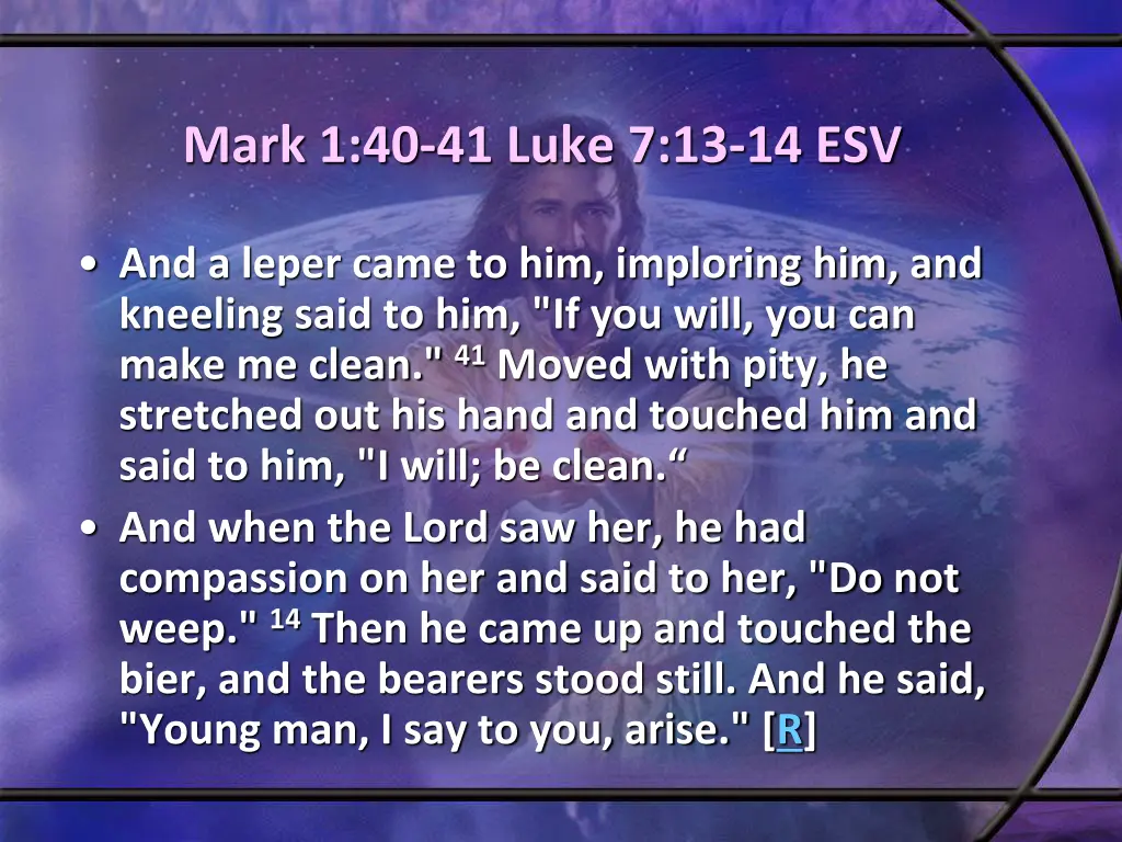 mark 1 40 41 luke 7 13 14 esv