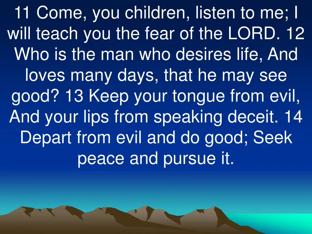 11 come you children listen to me i will teach