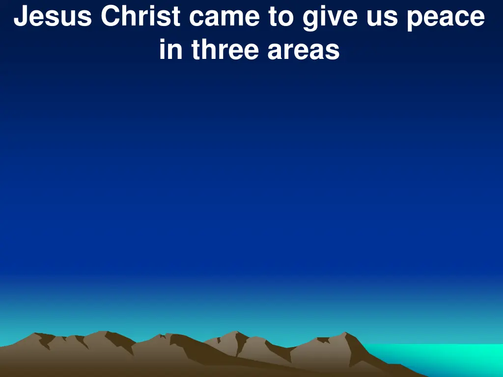 jesus christ came to give us peace in three areas