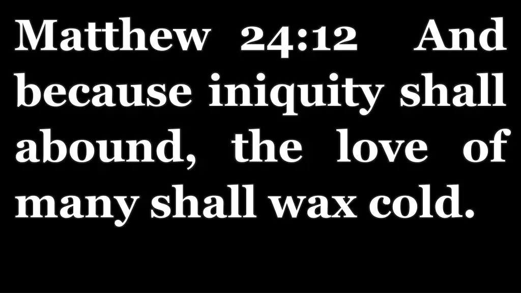 matthew 24 12 and because iniquity shall abound