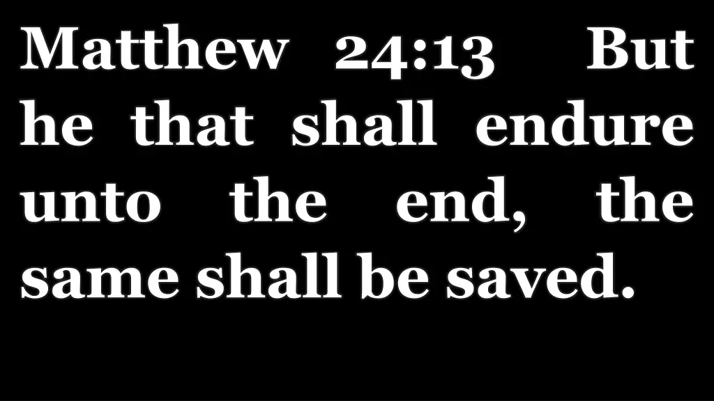 matthew 24 13 but he that shall endure unto