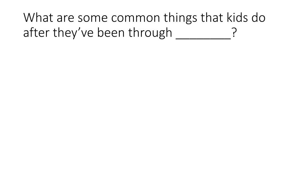 what are some common things that kids do after