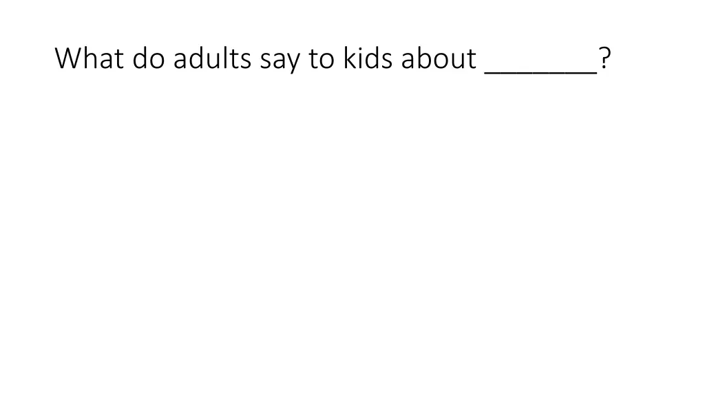 what do adults say to kids about