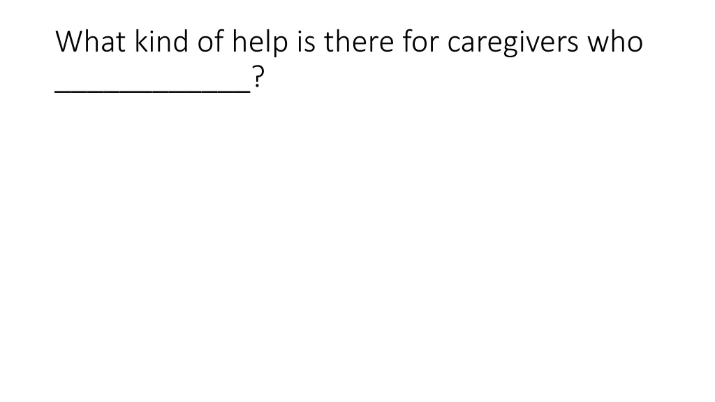 what kind of help is there for caregivers who