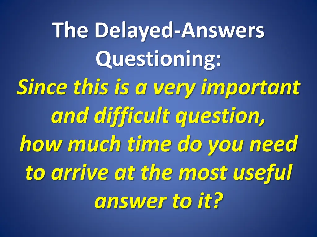 the delayed answers questioning since this