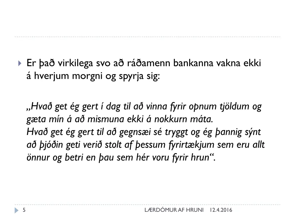 er a virkilega svo a r amenn bankanna vakna ekki