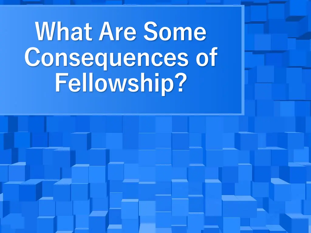 what are some consequences of fellowship