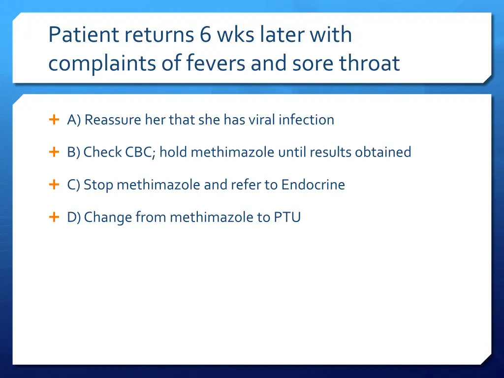 patient returns 6 wks later with complaints