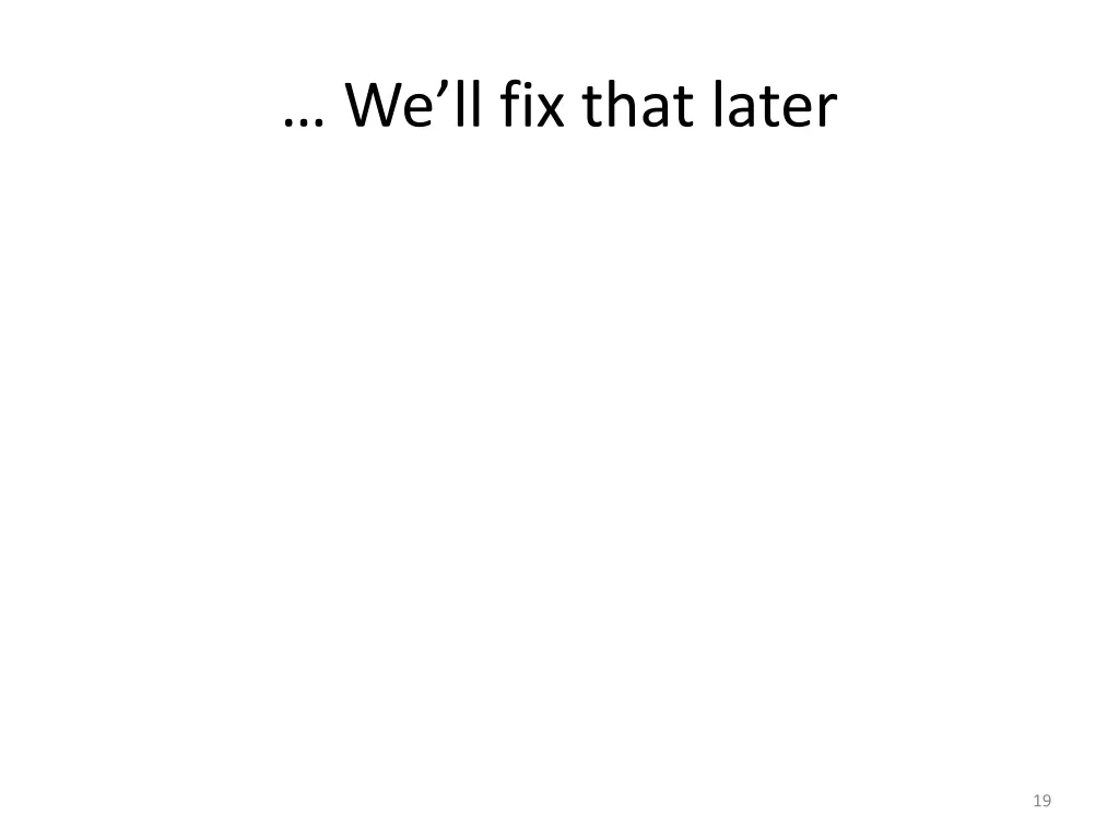 we ll fix that later