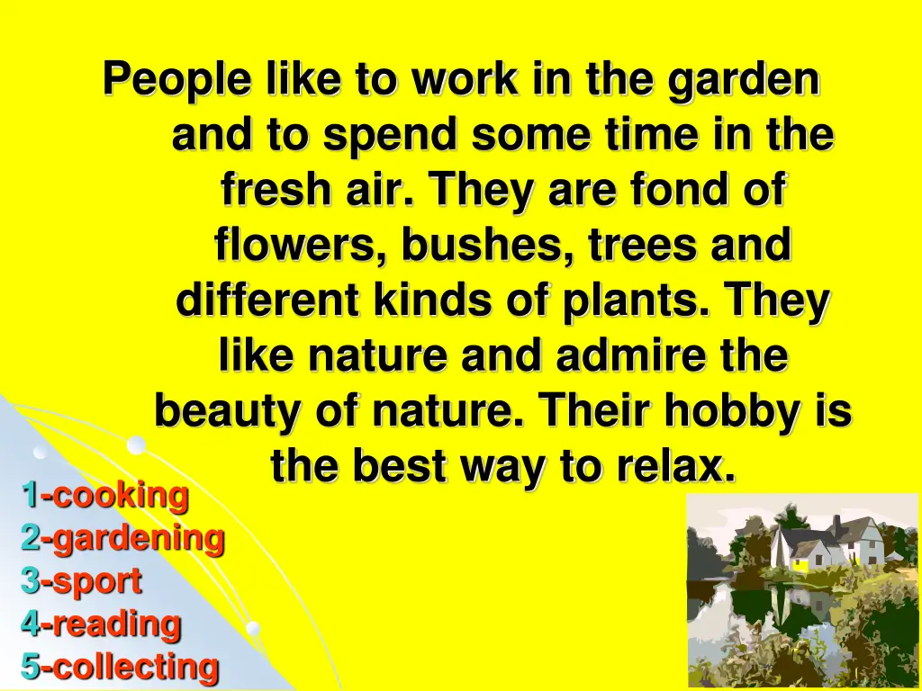 people like to work in the garden and to spend