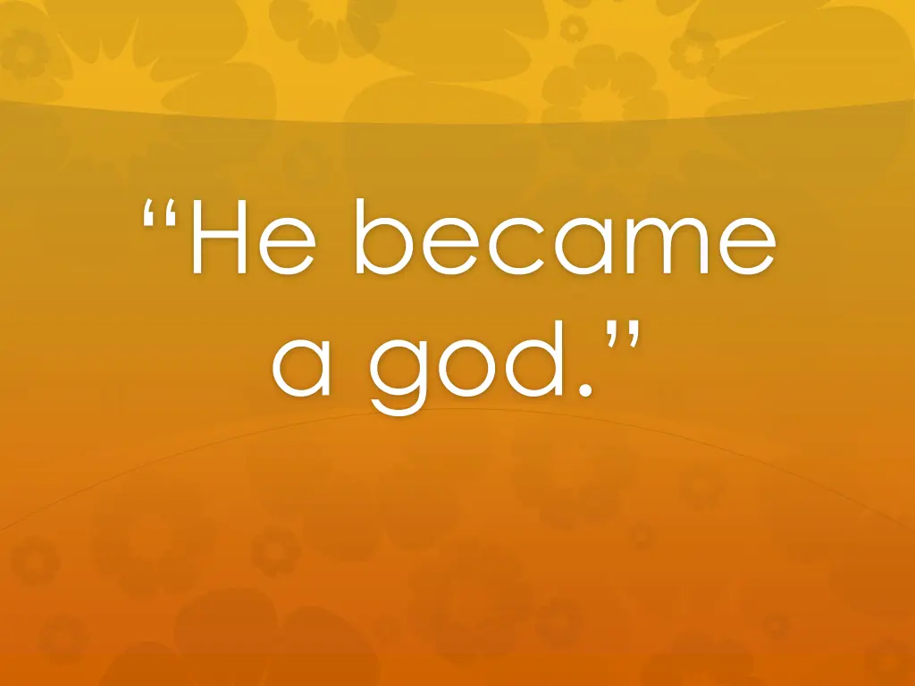 he became a god