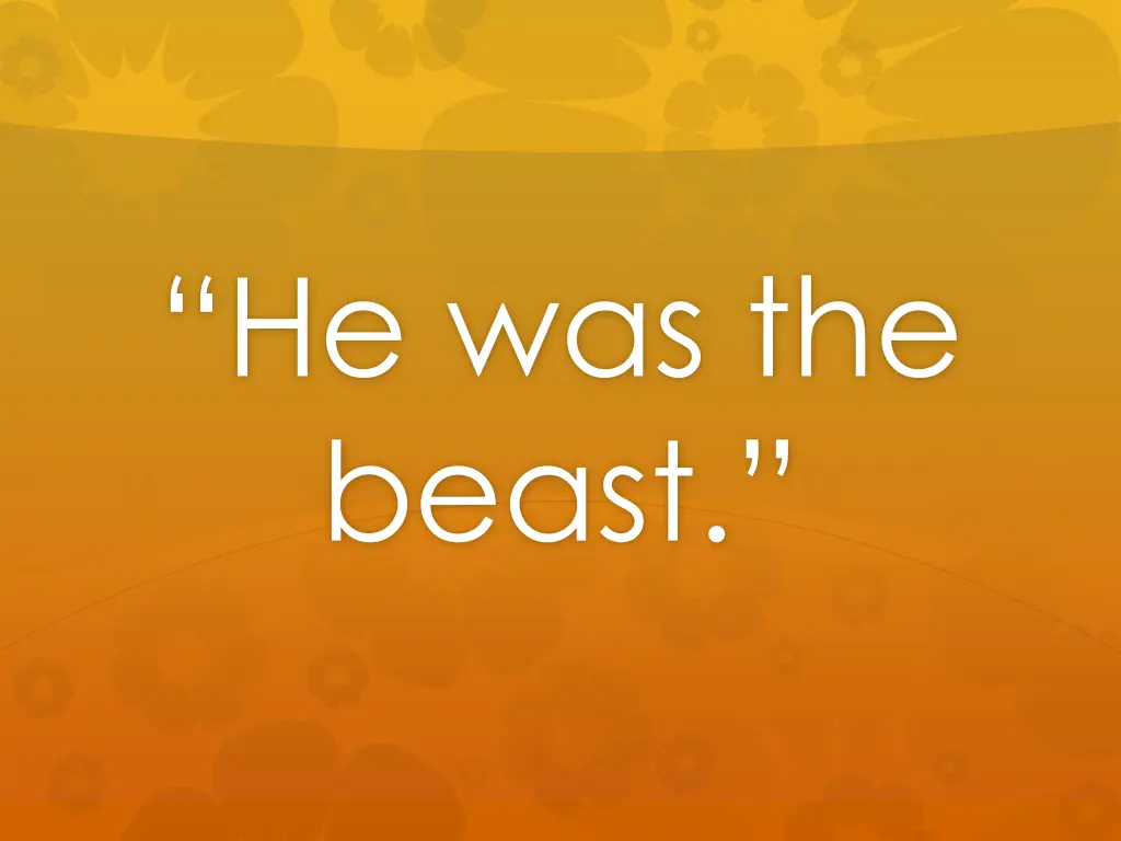 he was the beast