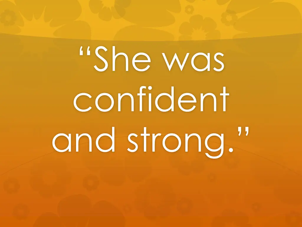she was confident and strong