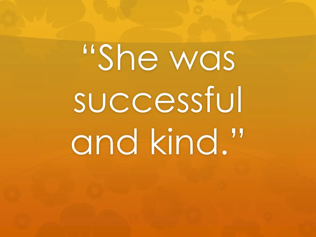 she was successful and kind