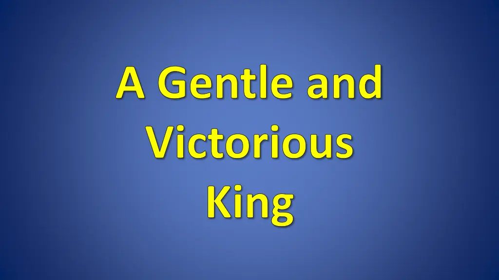 a gentle and victorious king