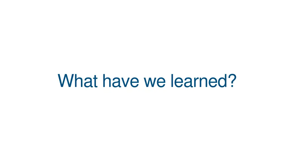 what have we learned