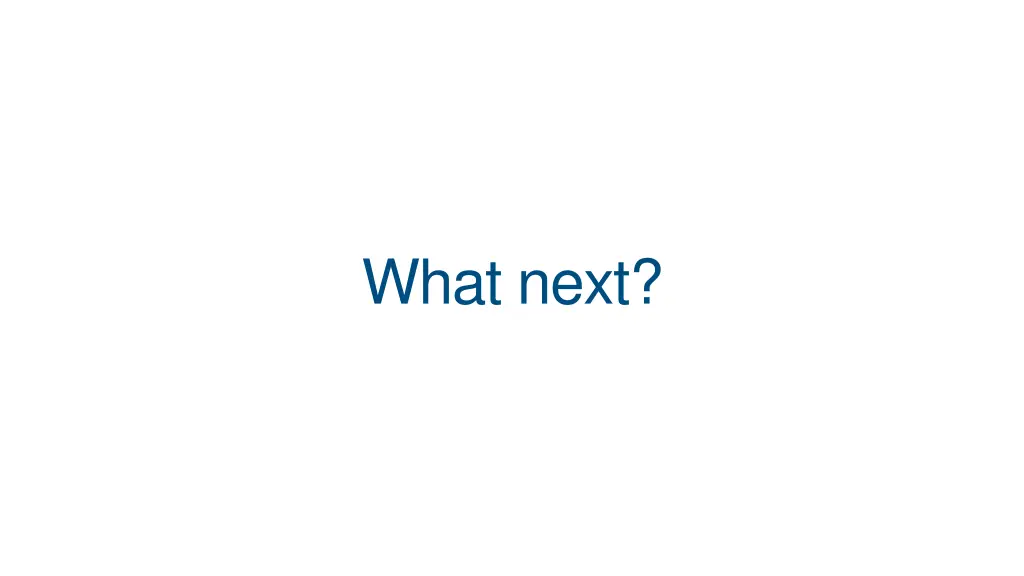 what next