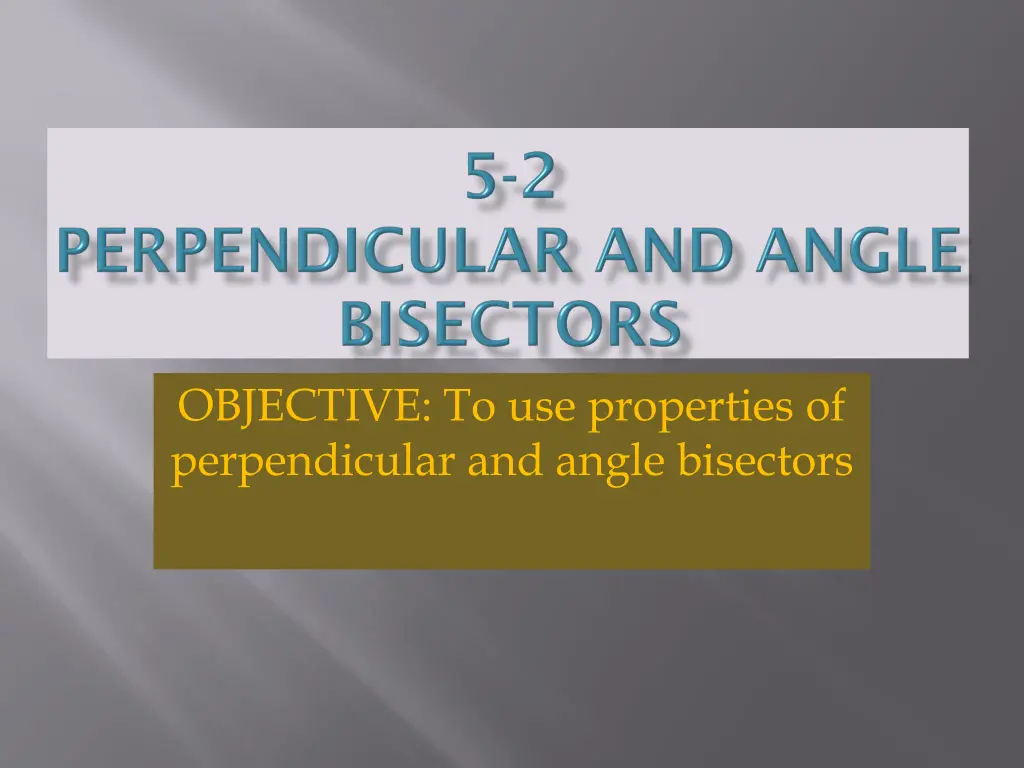 objective to use properties of perpendicular