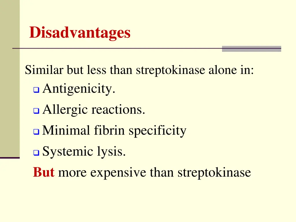 disadvantages similar but less than streptokinase