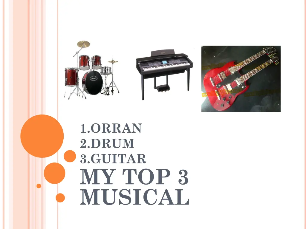 1 orran 2 drum 3 guitar my top 3 musical