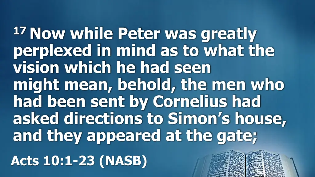 17 now while peter was greatly perplexed in mind 1