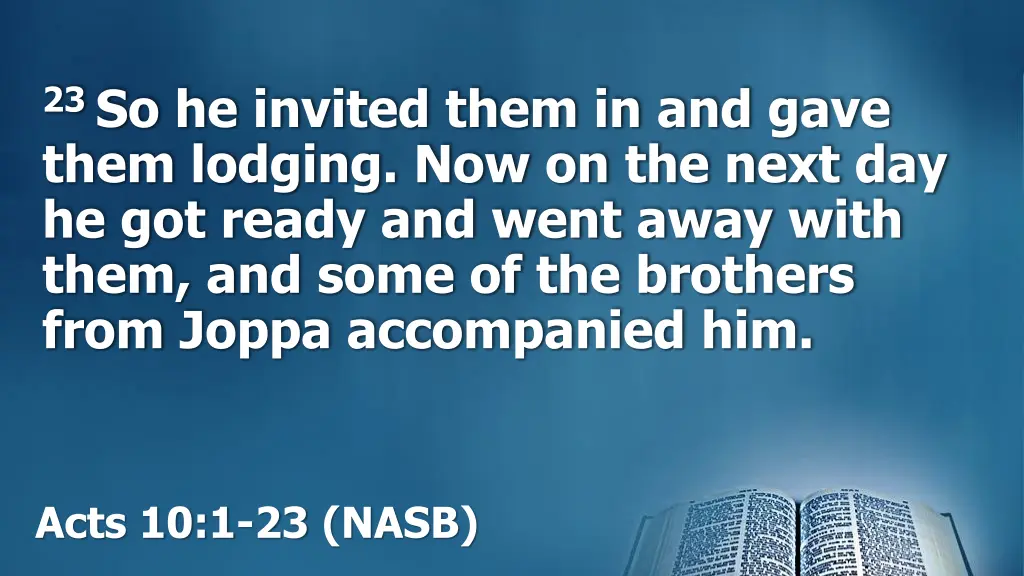 23 so he invited them in and gave them lodging