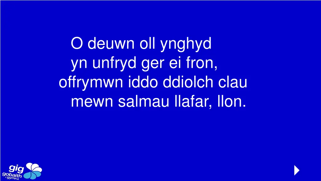 o deuwn oll ynghyd yn unfryd ger ei fron offrymwn