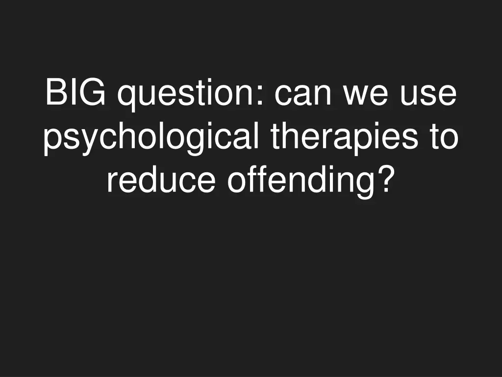 big question can we use psychological therapies